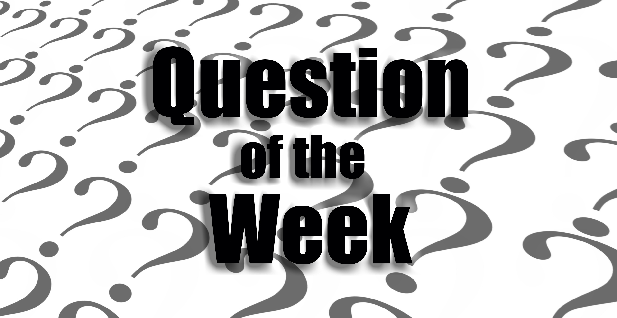 The question of the week